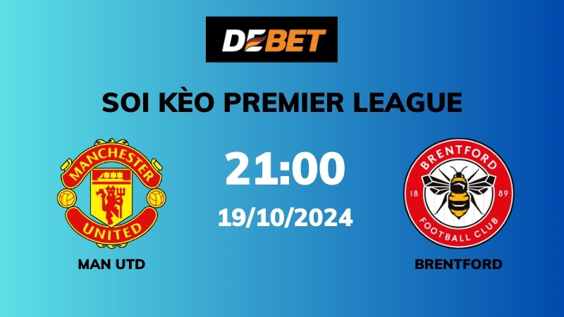 Phong độ và lịch sử đối đầu Man Utd vs Brentford